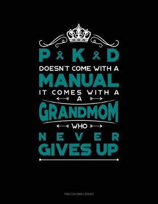 Book cover for Pkd Doesn't Come with a Manual It Comes with a Grandmom Who Never Gives Up