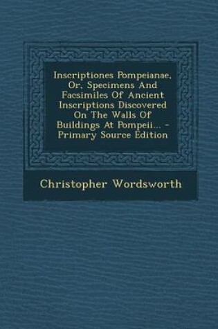Cover of Inscriptiones Pompeianae, Or, Specimens and Facsimiles of Ancient Inscriptions Discovered on the Walls of Buildings at Pompeii...