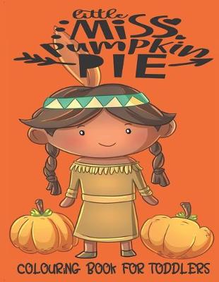 Book cover for Little Miss Pumpkin Pie - Colouring Book For Toddlers