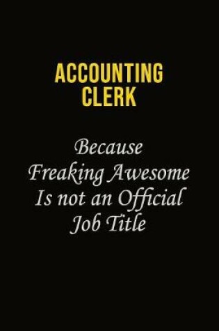Cover of Accounting Clerk Because Freaking Awesome Is Not An Official Job Title