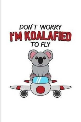 Cover of Don`t Worry I'm Koalafied To Fly