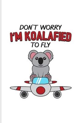 Book cover for Don`t Worry I'm Koalafied To Fly