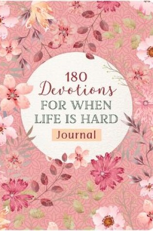 Cover of 180 Devotions for When Life Is Hard Journal