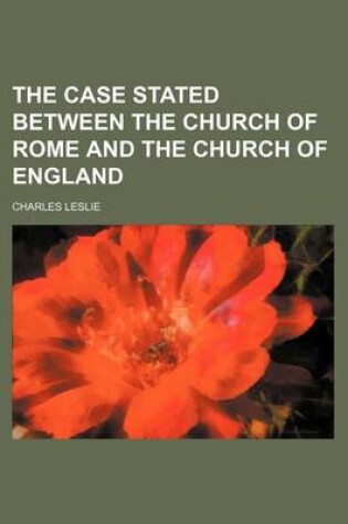 Cover of The Case Stated Between the Church of Rome and the Church of England