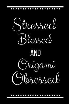 Book cover for Stressed Blessed Origami Obsessed