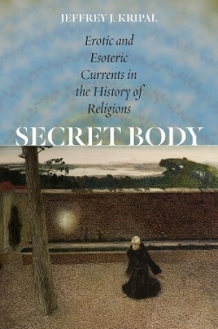 Cover of Secret Body - Erotic and Esoteric Currents in the History of Religions