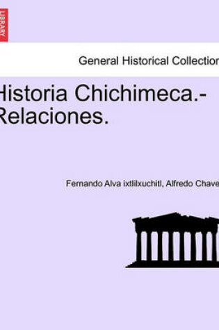 Cover of Historia Chichimeca.-Relaciones.