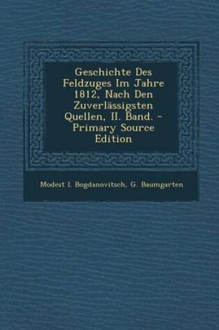 Cover of Geschichte Des Feldzuges Im Jahre 1812, Nach Den Zuverlassigsten Quellen, II. Band. - Primary Source Edition