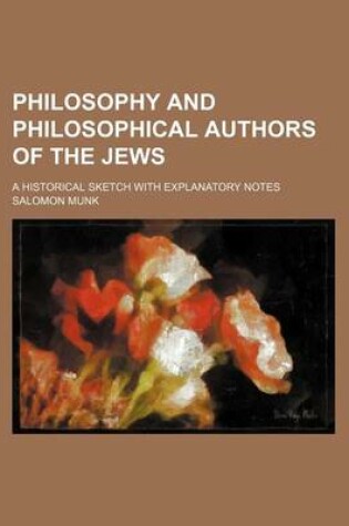 Cover of Philosophy and Philosophical Authors of the Jews; A Historical Sketch with Explanatory Notes