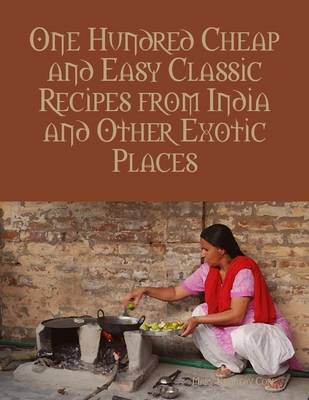 Book cover for One Hundred Cheap and Easy Classic Recipes from India and Other Exotic Places