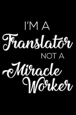 Cover of I'm a Translator Not a Miracle Worker