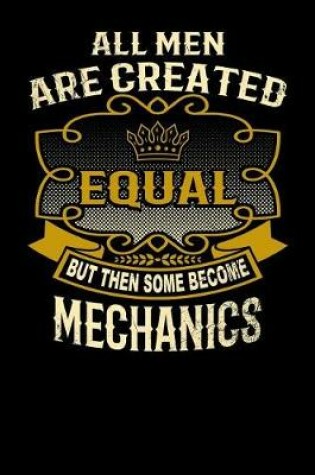 Cover of All Men Are Created Equal But Then Some Become Mechanics