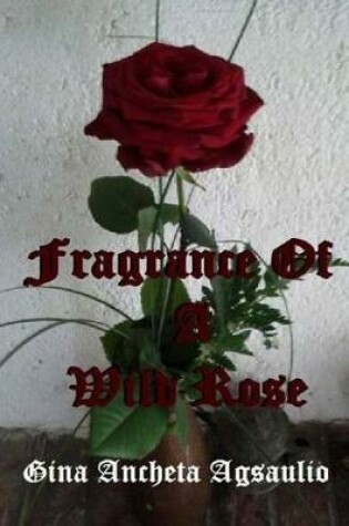 Cover of Fragrance Of A Wild Rose