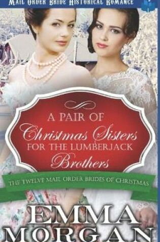 Cover of A Pair of Christmas Sisters for the Lumberjack Brothers