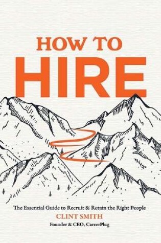 Cover of How to Hire: The Essential Guide to Recruit & Retain the Right People