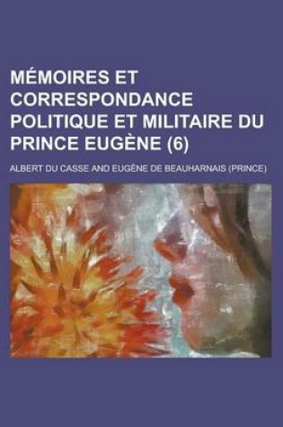 Cover of Memoires Et Correspondance Politique Et Militaire Du Prince Eugene (6)