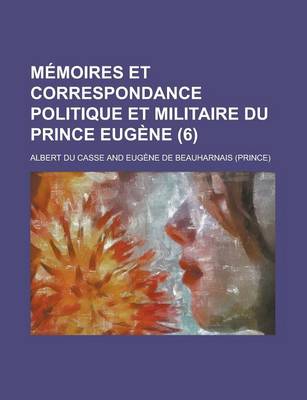 Book cover for Memoires Et Correspondance Politique Et Militaire Du Prince Eugene (6)