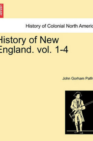 Cover of History of New England. Vol. 1-4