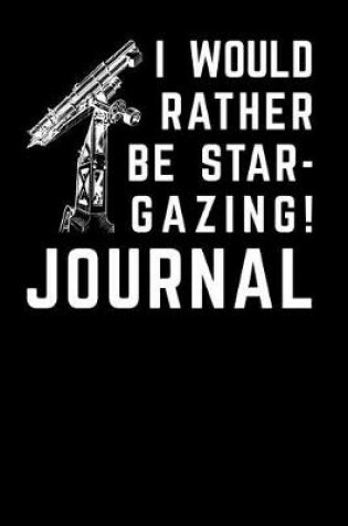 Cover of I Would Rather Be Stargazing Journal