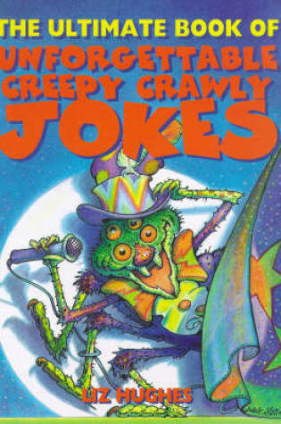 Cover of The Ultimate Book of Unforgettable Creepy Crawly Jokes