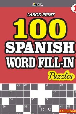 Cover of 100 SPANISH WORD FILL-IN Puzzles LARGE PRINT