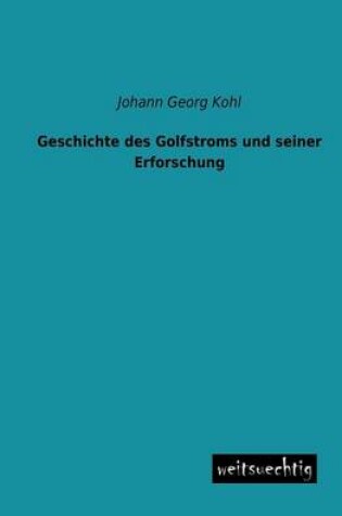 Cover of Geschichte Des Golfstroms Und Seiner Erforschung