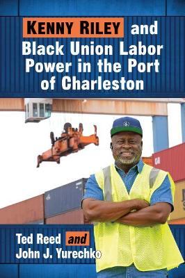 Book cover for Kenny Riley and Black Union Labor Power in the Port of Charleston
