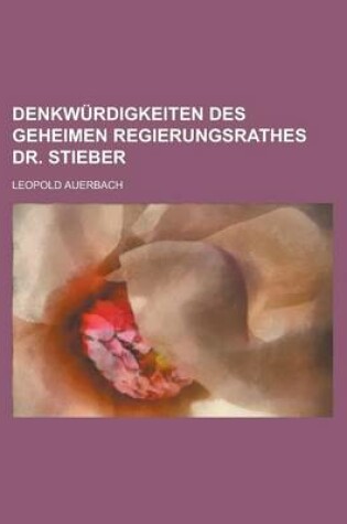 Cover of Denkwurdigkeiten Des Geheimen Regierungsrathes Dr. Stieber