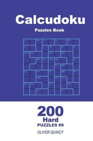 Cover of Calcudoku Puzzles Book - 200 Hard Puzzles 9x9 (Volume 8)