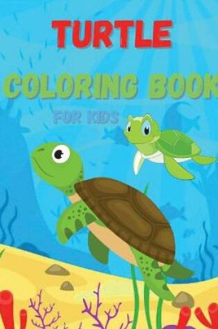 Cover of Turtle Coloring Book For Kids