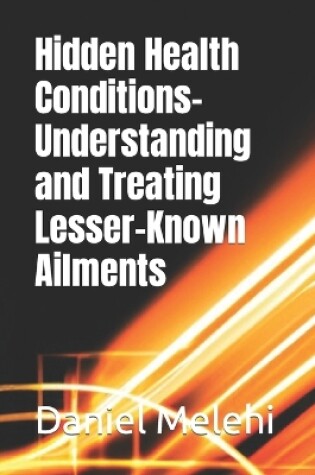 Cover of Hidden Health Conditions- Understanding and Treating Lesser-Known Ailments