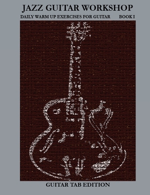 Book cover for Jazz Guitar Workshop Book I - Daily Warm Ups for Guitar Tab Edition