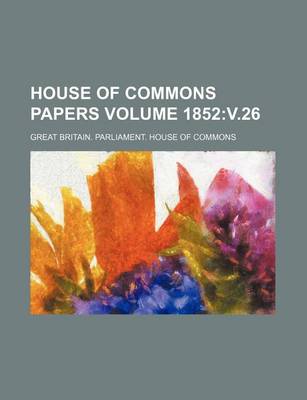 Book cover for House of Commons Papers Volume 1852