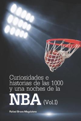 Cover of Curiosidades e historias de las 1000 y una noches de la NBA (Vol. I)