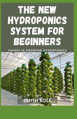 Cover of The New Hydroponics System for Beginners