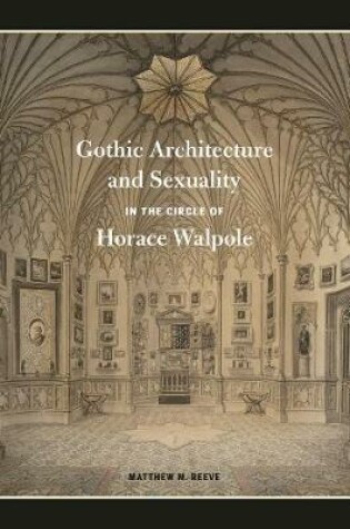 Cover of Gothic Architecture and Sexuality in the Circle of Horace Walpole