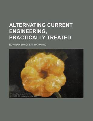 Book cover for Alternating Current Engineering, Practically Treated