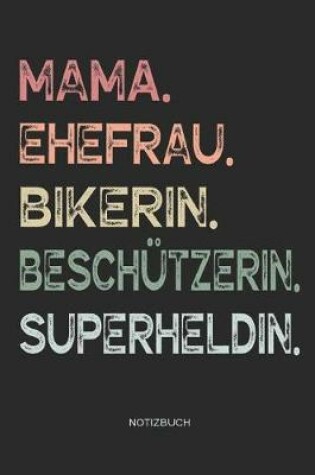 Cover of Mama. Ehefrau. Bikerin. Beschützerin. Superheldin. - Notizbuch