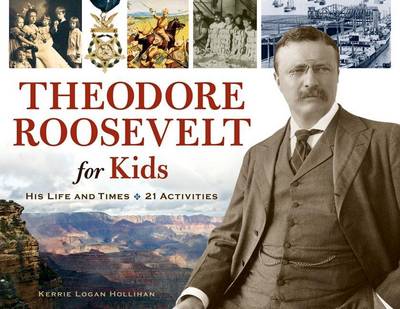 Book cover for Theodore Roosevelt for Kids: His Life and Times, 21 Activities