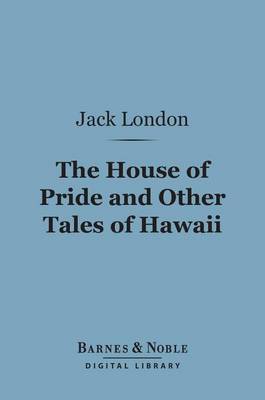 Cover of The House of Pride and Other Tales of Hawaii (Barnes & Noble Digital Library)