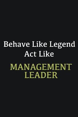 Book cover for Behave like Legend Act Like Management leader