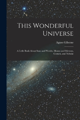 Book cover for This Wonderful Universe; a Little Book About Suns and Worlds, Moons and Meteors, Comets, and Nebulæ