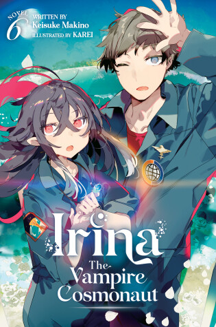 Cover of Irina: The Vampire Cosmonaut (Light Novel) Vol. 6