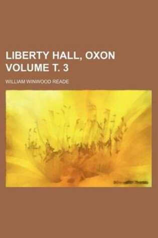 Cover of Liberty Hall, Oxon Volume . 3