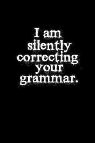 Cover of I am silently correcting your grammar