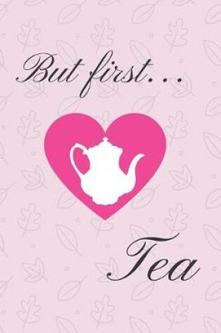 Cover of But First... Tea