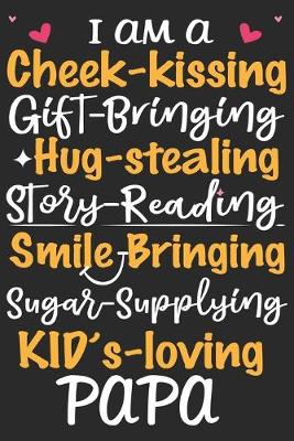 Book cover for I am a cheek kissing gift bringing hug stealing story reading smile bringing sugar supplying kids loving papa