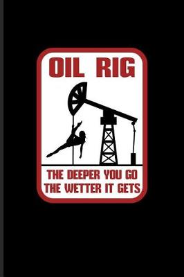 Book cover for Oil Rig The Deeper You Go The Wetter It Gets