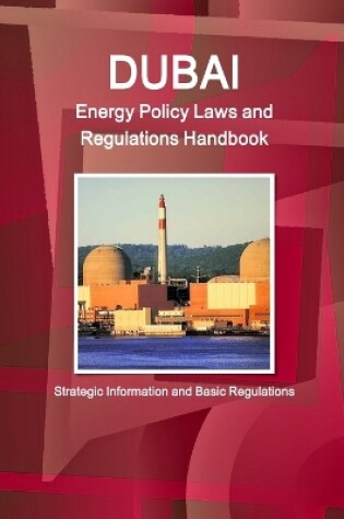 Cover of Dubai Energy Policy Laws and Regulations Handbook - Strategic Information and Basic Regulations