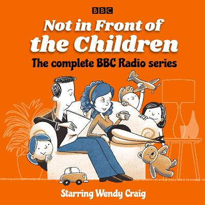 Book cover for Not in Front of the Children: The complete BBC Radio series